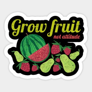 Grow Fruit Not Attitude, Growing Fruit, Watermelon, Pears, Strawberries, Distressed Sticker